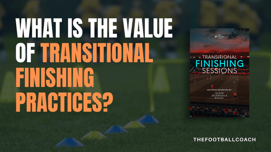 What is the value of transitional finishing practices? - Thefootballcoach