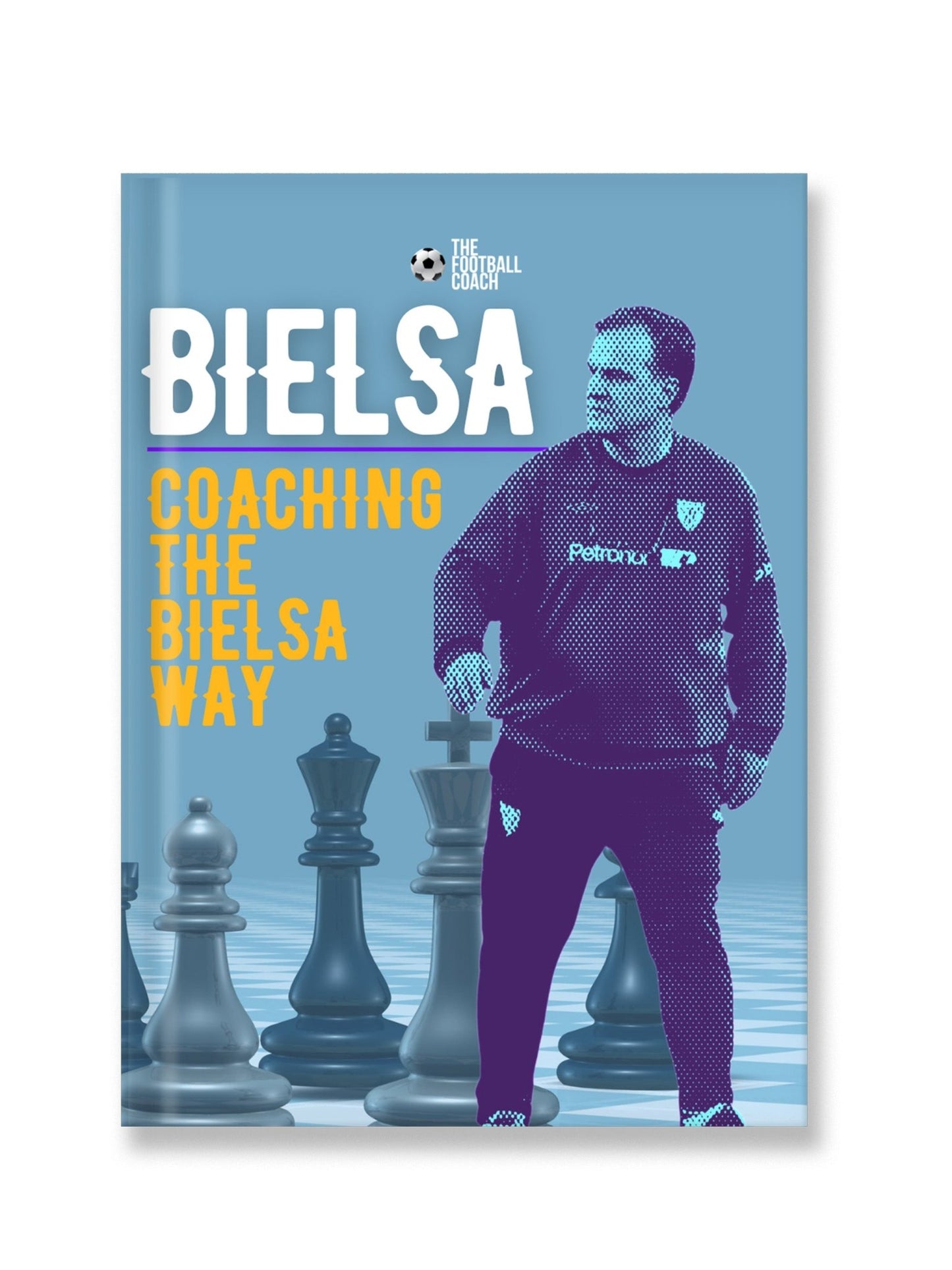 Bielsa - Coaching The Bielsa Way - Thefootballcoach