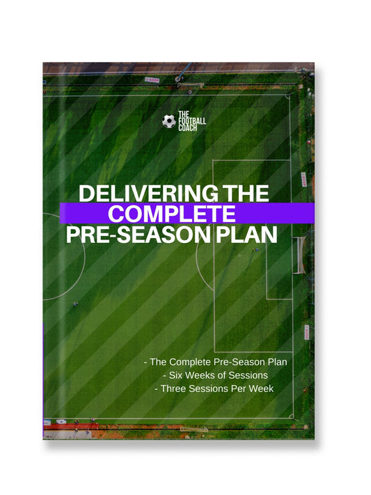 Delivering The Complete Pre - Season - The Complete 6 week plan - Thefootballcoach